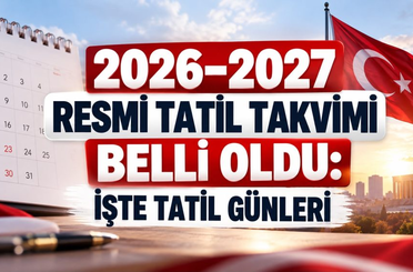 2026–2027 resmi tatil takvimi belli oldu: İşte tatil günleri