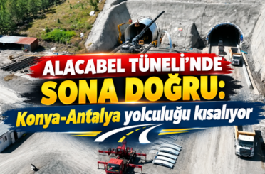 Alacabel Tüneli’nde sona doğru: Konya-Antalya yolculuğu kısalacak