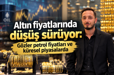 Altın fiyatlarında düşüş sürüyor: Gözler petrol fiyatları ve küresel piyasalarda