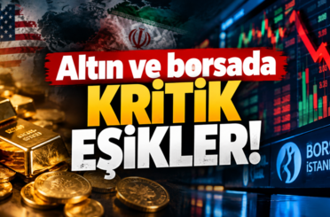 Altın ve borsada kritik eşikler!
