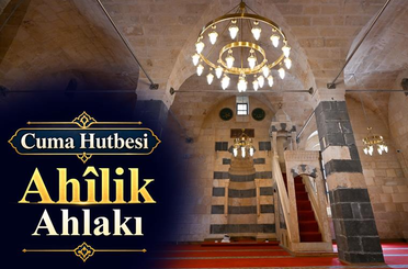 Diyanet’in 18 Eylül Cuma hutbesi: Ahîlik ahlakı ve dürüst ticaret vurgusu