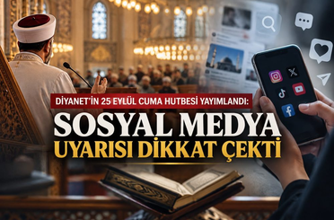 Diyanet’in 25 Eylül Cuma hutbesi yayımlandı: Sosyal medya uyarısı dikkat çekti