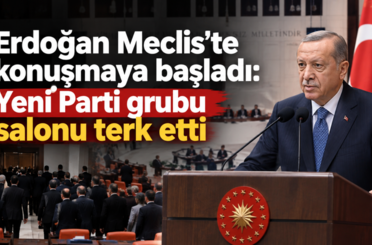Erdoğan Meclis’te konuşmaya başladı: Yeni Parti grubu salonu terk etti