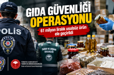 Gıda Güvenliği Operasyonu: 61 milyon liralık usulsüz ürün ele geçirildi