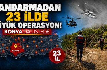 Jandarmadan 23 ilde büyük operasyon! Konya da listede