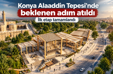 Konya Alaaddin Tepesi’nde beklenen adım atıldı: İlk etap tamamlandı