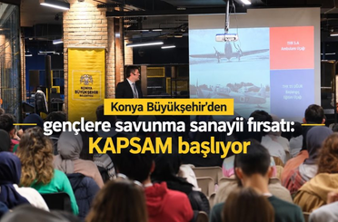 Konya Büyükşehir’den gençlere savunma sanayii fırsatı: KAPSAM başlıyor