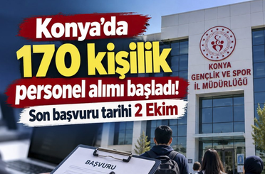 Konya’da 170 kişilik personel alımı başladı! Son başvuru tarihi 2 Ekim