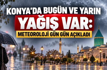 Konya’da bugün ve yarın yağış var: Meteoroloji gün gün açıkladı