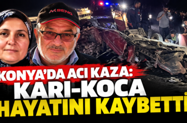 Konya'da feci kaza: Karı-koca hayatını kaybetti