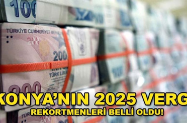Konya’nın 2025 vergi rekortmenleri belli oldu