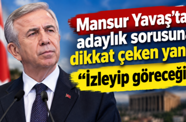 Mansur Yavaş’tan adaylık sorusuna dikkat çeken yanıt: “İzleyip göreceğiz”