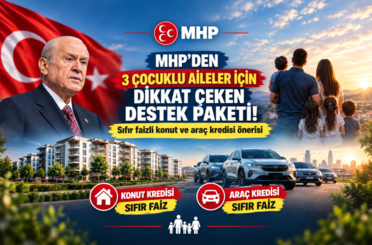 MHP’den 3 çocuklu aileler için dikkat çeken destek paketi: Sıfır faizli konut ve araç kredisi önerisi