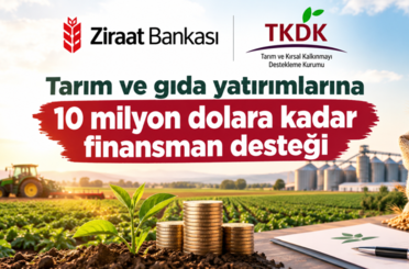 Ziraat Bankası ve TKDK'den tarım yatırımlarına 10 milyon dolara kadar finansman
