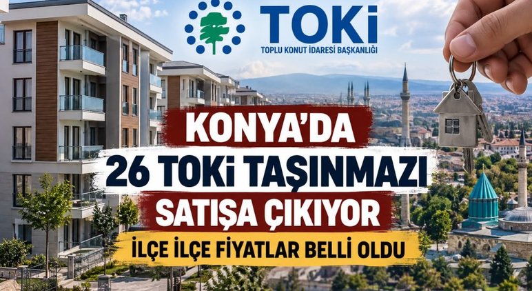 Konya’da 26 TOKİ taşınmazı satışa çıkıyor: İlçe ilçe fiyatlar belli oldu