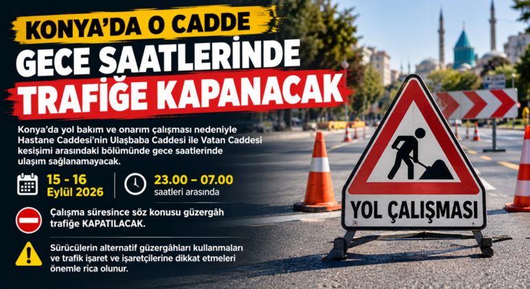 Konya’da o cadde gece saatlerinde trafiğe kapanıyor