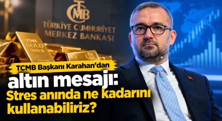 TCMB Başkanı Karahan'dan altın mesajı: Stres anında ne kadarını kullanabiliriz?